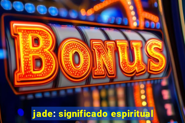 jade: significado espiritual